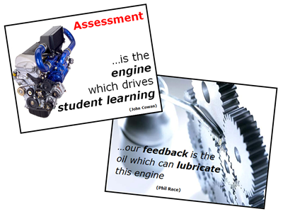 Assessment is the engine which drives student learning. Our feedback is the oil which can lubricate this engine.